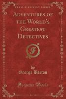 Adventures of the World's Greatest Detectives (Classic Reprint) 1179075447 Book Cover