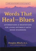 Words That Heal the Blues: Affirmations & Meditations for Living Optimally With Mood Disorders A Daily Mental Health Recovery Program 1587611988 Book Cover