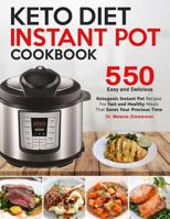 Keto Diet Instant Pot Cookbook: 550 Easy and Delicious Ketogenic Instant Pot Recipes for Fast and Healthy Meals - That Saves Your Precious Time 1729654479 Book Cover