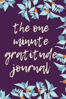 The one minute gratitude journal: Daily Gratitude Journal 6x9 inches, 120 pages / notebook for you or as a gift for your kids boy or girl to use it in school or for you to use at home or at your offic 1661340334 Book Cover