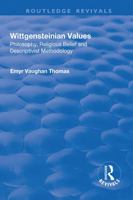 Wittgensteinian Values: Philosophy, Religious Belief and Descriptivist Methodology: Philosophy, Religious Belief and Descriptivist Methodology 1138716332 Book Cover