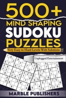 500+ Mind Shaping Sudoku Puzzles: Very Easy to Hard Levels With Solutions Unplugged Entertainment B0CLZ7X42R Book Cover