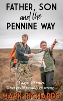 Father, Son and the Pennine Way: 5 days, 90 miles - what could possibly go wrong? 1973269902 Book Cover