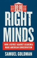 Right Minds: How a Revolt Against Academia Made American Conservatism 1541606302 Book Cover