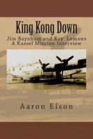 King Kong Down: Jim Baynham and Ray Lemons: A Kassel Mission Interview 1493547070 Book Cover