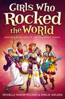 Girls Who Rocked the World: Heroines from Joan of Arc to Mother Teresa 1582703612 Book Cover