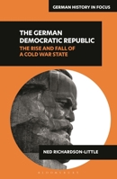 The German Democratic Republic: The Rise and Fall of a Cold War State (German History in Focus) 1350341517 Book Cover