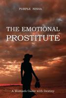 The Emotional Prostitute: A Woman's Game with Destiny 1466496738 Book Cover