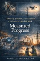 Measured Progress: Technology, Judgement, and Leadership in the Future of Safety-Critical Work B0GSKP5JC1 Book Cover