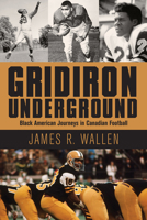 Gridiron Underground: Black American Journeys in Canadian Football 1459743210 Book Cover