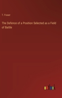 The Defence of a Position Selected as a Field of Battle 1020773804 Book Cover