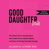 Good Daughtering: Reclaiming Your Role, Setting Boundaries, and Finding Balance B0G2GJB5BV Book Cover