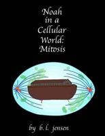 Noah in a Cellular World: Mitosis 1545589348 Book Cover
