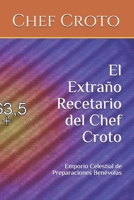 El Extraño Recetario del Chef Croto: Emporio Celestial de Preparaciones Benévolas B08CPLDTM4 Book Cover