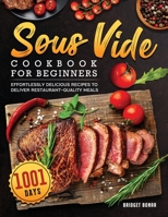 Sous Vide Cookbook for Beginners 2022: 1001-Day Effortlessly Delicious Recipes to Deliver Restaurant-quality Meals 1804461997 Book Cover