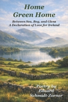Home Green Home: Between Sea, Bog, and Glens A Declaration of Love for Ireland 1960038613 Book Cover