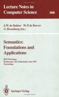 Semantics: Foundations and Applications: REX Workshop, Beekbergen, The Netherlands, June 1-4, 1992. Proceedings (Lecture Notes in Computer Science) 3540565965 Book Cover