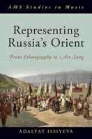 Representing Russia's Orient: From Ethnography to Art Song 0190051361 Book Cover