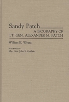 Sandy Patch: A Biography of Lt. Gen. Alexander M. Patch 0275934543 Book Cover