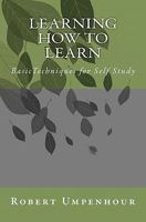 Learning How to Learn: BasicTechniques for Self Study 1456536990 Book Cover