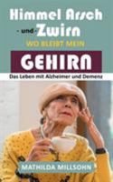 Himmel Arsch und Zwirn wo bleibt mein Gehirn: Das Leben mit Alzheimer & Demenz 3752809655 Book Cover