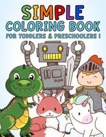 Simple Coloring Book for Toddlers & Preschoolers 1: A Beginner's Coloring Book for Toddlers, Pre-K and Preschool Age Kids 1071312049 Book Cover