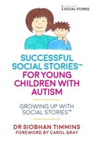 Successful Social Stories™ for Young Children with Autism: Growing Up with Social Stories™ 1785921126 Book Cover