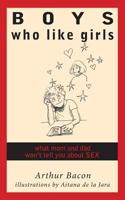 Boys Who Like Girls: What Mom & Dad Won't Tell You About Sex 1503083322 Book Cover