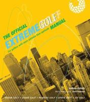 The Official Extreme Golf Manual: For Golfers with More Attitude than Aptitude 0764132393 Book Cover