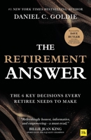The Retirement Answer: The Six Key Decisions Every Retiree Needs to Make 1804094471 Book Cover