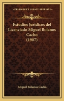 Estudios Juridicos del Licenciado Miguel Bolanos Cacho (1907) 046931897X Book Cover