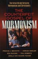 The Counterfeit Gospel of Mormonism: The Great Divide Between Mormonism and Christianity 1565078454 Book Cover