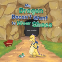 My Dragon Doesn't Want to Wear Shoes 1525584189 Book Cover