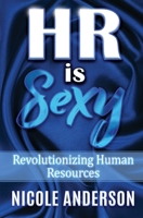 HR IS SEXY! Revolutionizing Human Resources 1087902134 Book Cover