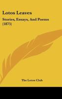 Lotos Leaves: Stories, Essays, And Poems 1437143717 Book Cover