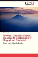 Mexico: Capital Natural, Desarrollo Sustentable y Seguridad Nacional 3847366416 Book Cover