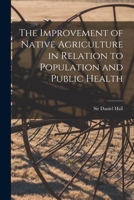 The Improvement of Native Agriculture in Relation to Population and Public Health 1013295838 Book Cover