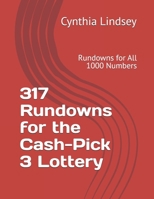 317 Rundowns for the Daily, Cash, Pick, Win 3 Lottery: Rundowns for All 1000 Numbers B0DZ2WSNSJ Book Cover