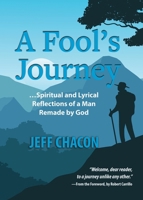 A Fool's Journey: …Spiritual and Lyrical Reflections of a Man Remade by God 195872341X Book Cover