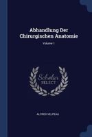 Abhandlung Der Chirurgischen Anatomie; Volume 1 1377228797 Book Cover