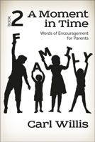 A Moment in TIme Book 2: Words of Encouragement for Parents 1617155411 Book Cover