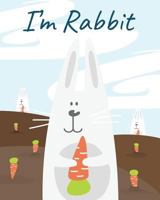 Im Rabbit: Notebook : My Note My Idea : 8 x 10, 110 pages 1977937608 Book Cover