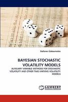 BAYESIAN STOCHASTIC VOLATILITY MODELS: AUXILIARY VARIABLE METHODS FOR STOCHASTIC VOLATILITY AND OTHER TIME-VARYING VOLATILITY MODELS 3838386337 Book Cover