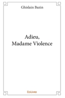 Adieu, Madame Violence (French Edition) 2414195991 Book Cover