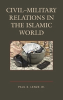Civil-Military Relations in the Islamic World 1498518753 Book Cover