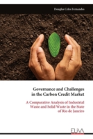 Governance and Challenges in the Carbon Credit Market: A Comparative Analysis of Industrial Waste and Solid Waste in the State of Rio de Janeiro 9999322727 Book Cover