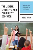 The Likable, Effective, and Productive Educator: Being the Best You Can Be as an Educator 1475834551 Book Cover