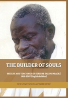THE BUILDER OF SOULS: THE LIFE AND TEACHINGS OF SERIGNE SALIOU MBACKÉ 1915-2007 B09XSV869C Book Cover