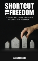 Shortcut to Freedom Freedom: Making Millions Through Property Investment 1923061178 Book Cover