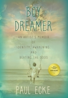 Boy Dreamer: An Artist's Memoir of Identity, Awakening, and Beating the Odds 1732329214 Book Cover